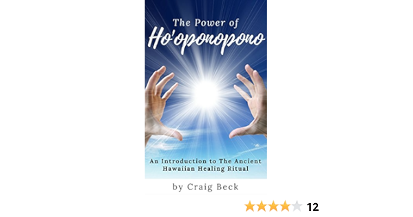The Power Of Ho Oponopono An Introduction To The Ancient Hawaiian Healing Ritual Kindle Edition By Beck Craig Religion Spirituality Kindle Ebooks Amazon Com