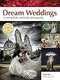 Dream Weddings: Create Fresh and Stylish Photography by Neal Urban