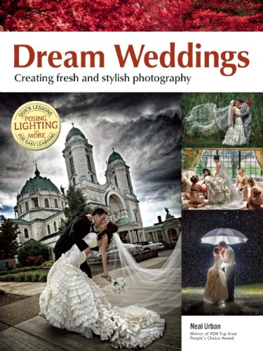 Dream Weddings: Create Fresh and Stylish Photography by Neal Urban