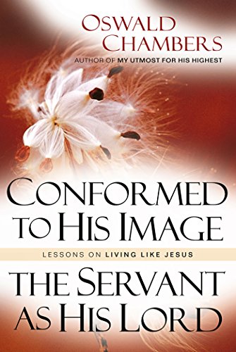 Conformed to His Image / Servant as His Lord: Lessons on Living Like Jesus (OSWALD CHAMBERS LIBRARY) by Oswald Chambers
