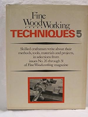 Fine Woodworking Techniques Bk 5 Fine Woodworking Magazine Of Editors Of Fine Woodworking Magazine The Amazon Com Au Books