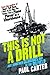 This Is Not a Drill: Just Another Glorious Day in the Oilfield by Paul Carter