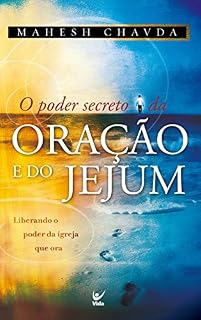 Livro O Poder Secreto da Oração e do Jejum: Liberando o Poder da Igreja que Ora