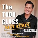 The Todd Glass Situation: A Bunch of Lies about My Personal Life and a Bunch of True Stories about M by 