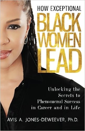 How Exceptional Black Women Lead: Unlocking the Secrets to Creating Phenomenal Success in Career and in Life