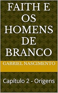Livro Faith e os Homens de Branco: Capítulo 2 - Origens