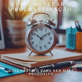 Livro como Superar a Procrastinação: Guia Prático para Ser Mais Produtivo