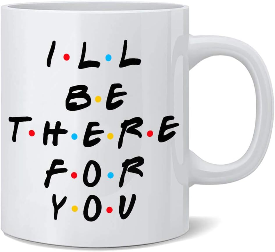 Friends TV Show Coffee Mug I'll Be There for You Mug 11oz Double