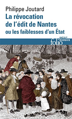 La Révocation de l'édit de Nantes ou Les faiblesses d'un État (Folio Histoire t. 273) (French Edi by Philippe Joutard