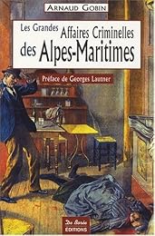 Les  grandes affaires criminelles des Alpes-Maritimes