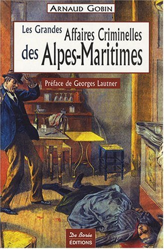 Les  grandes affaires criminelles des Alpes-Maritimes