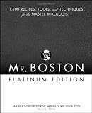 Mr. Boston: 1,500 Recipes, Tools, and Techniques for the Master Mixologist by 