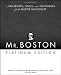 Mr. Boston: 1,500 Recipes, Tools, and Techniques for the Master Mixologist by 