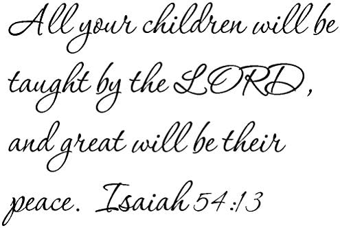 Tapestry Of Truth - Isaiah 54:13 - TOT8419 - Wall and Home Scripture, Lettering, Quotes, Images, Stickers, Decals, Art, and More! - All Your Children Will be Taught by The Lord, and Great Will be