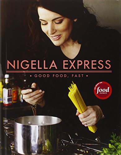 Nigella Express: 130 Recipes for Good Food, Fast Nigella Express: 130 Recipes for Good Food, Fast