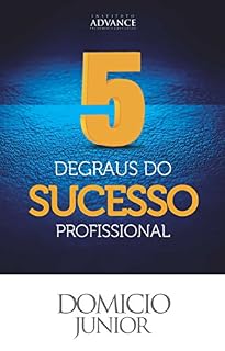 Livro 5 Degraus do Sucesso Profissional: Aquilo que as pessoas de sucesso sabem mas não contam pra ninguém (Academia da Sucesso Livro 1)