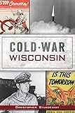 Cold War Wisconsin by Christopher Sturdevant
