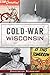 Cold War Wisconsin by Christopher Sturdevant