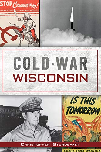 Cold War Wisconsin by Christopher Sturdevant