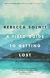 Front cover for the book A Field Guide to Getting Lost by Rebecca Solnit