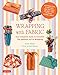 Wrapping with Fabric: Your Complete Guide to Furoshiki - The Japanese Art of Wrapping by Etsuko Yamada, Kanji Okamoto