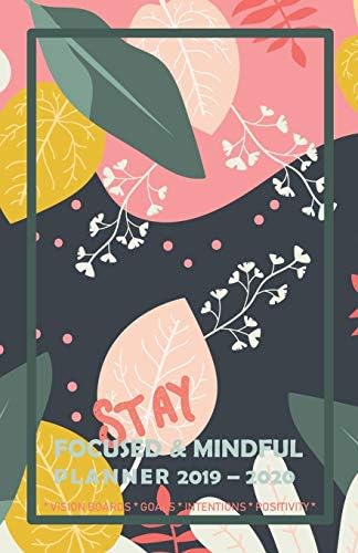Stay Focused & Mindful Planner 2019 – 2020 Vision Boards Goals Intentions Positivity: Monthly & Weekly Diary with special features to align yourself ... impact on your life (Modern Botanical Cover) Paperback – 15 Jul 2019