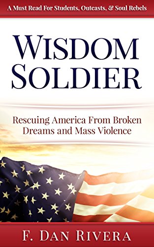 Wisdom Soldier: Rescuing America From Broken Dreams and Mass Violence