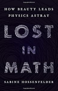 Lost in Math: How Beauty Leads Physics Astray