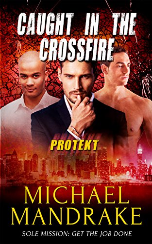 Caught in the Crossfire (PROTEKT Book 3) by Michael Mandrake