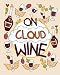 On Cloud Wine: A Funny and Unique Adult Coloring Book for Moms Who Love Wine; Remember, Sip Happens by Your Quirky Aunt