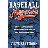 Baseball Maverick: How Sandy Alderson Revolutionized Baseball and Revived the Mets