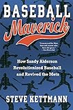 Baseball Maverick: How Sandy Alderson Revolutionized Baseball and Revived the Mets