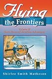 Flying the Frontiers, Vol.II: More Hours of Aviation Adventure