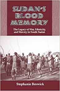 Sudan S Blood Memory The Legacy Of War Ethnicity And