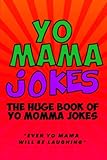 Yo Mama Jokes: The Huge Yo Momma Joke Book: Even Yo Mama Will Be Laughing (Volume 2)
