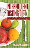 Intermittent Fasting Diet: The Intermittent Fasting Cookbook - Delicious Recipes for the Intermitten by Lindsay Parsons