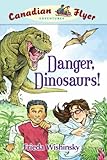 Canadian Flyer Adventures #2: Danger, Dinosaurs! by Frieda Wishinsky, Dean Griffiths
