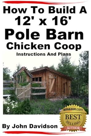 Amazon Com How To Build A 12 X 16 Pole Barn Chicken Coop