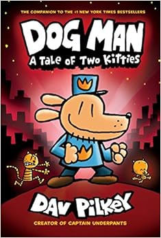 Dog Man: A Tale of Two Kitties: From the Creator of Captain Underpants (Dog Man #3), by Dav Pilkey Dog Man: A Tale of Two Kitties: From the Creator of Captain Underpants (Dog Man #3), by Dav Pilkey