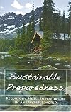 SUSTAINABLE PREPAREDNESS Reclaiming Noble Independence in an Unstable World