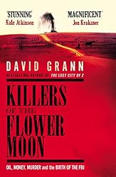 Killers of the Flower Moon: Oil, Money, Murder and the Birth of the FBI