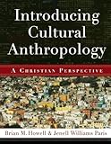 Introducing Cultural Anthropology: A Christian Perspective