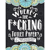 Where's the F*cking Toilet Paper?: Color Away Pandemic Chaos! Stress relieving and relaxing coloring pages to help you deal w
