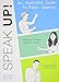 Speak Up: An Illustrated Guide to Public Speaking