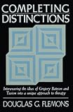 Completing Distinctions: Interweaving the Ideas of Gregory Bateson and Taoism into a unique approach by Douglas G. Flemons