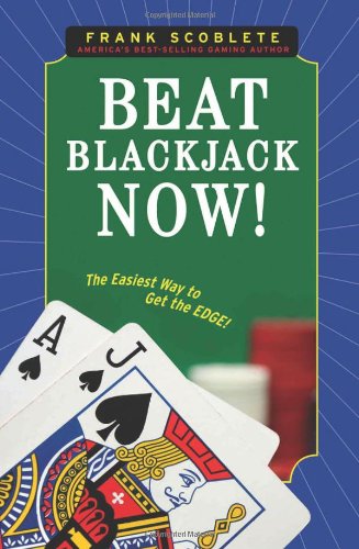 Beat Blackjack Now!: The Easiest Way to Get the Edge! Beat Blackjack Now!: The Easiest Way to Get the Edge!