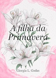 Livro A filha da Primavera (Saga das Flores Livro 1)