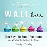 W.A.I.T.loss: The Keys to Food Freedom and Winning the Battle of the Binge