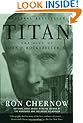 Titan: The Life of John D. Rockefeller, Sr.