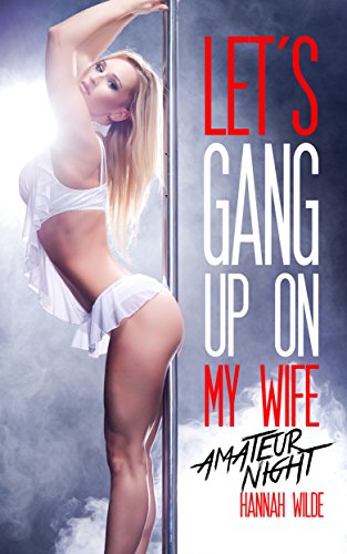 Let's Gang Up On My Wife: Amateur Night